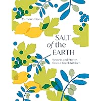 Salt of the Earth: Secrets and Stories From a Greek Kitchen Salt of the Earth: Secrets and Stories From a Greek Kitchen Hardcover Kindle