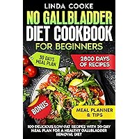 No Gallbladder Diet Cookbook For Beginners: 100 Delicious Low-Fat Recipes with 30-Day Meal Plan for a Healthy Gallbladder Removal Diet No Gallbladder Diet Cookbook For Beginners: 100 Delicious Low-Fat Recipes with 30-Day Meal Plan for a Healthy Gallbladder Removal Diet Kindle Paperback Hardcover