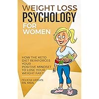 Weight Loss Psychology for Women: How the Keto Diet Reinforces Your Positive Mindset to Lose Your Weight Fast! Weight Loss Psychology for Women: How the Keto Diet Reinforces Your Positive Mindset to Lose Your Weight Fast! Kindle Audible Audiobook Paperback
