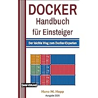 Docker Handbuch für Einsteiger: Der leichte Weg zum Docker-Experten (German Edition) Docker Handbuch für Einsteiger: Der leichte Weg zum Docker-Experten (German Edition) Kindle Paperback Hardcover