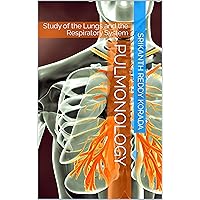 PULMONOLOGY: Study of the Lungs and the Respiratory System PULMONOLOGY: Study of the Lungs and the Respiratory System Kindle