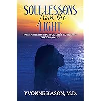 Soul Lessons from the Light: How Spiritually Transformative Experiences Changed My Life Soul Lessons from the Light: How Spiritually Transformative Experiences Changed My Life Kindle Paperback