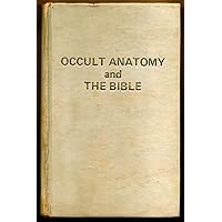 Occult anatomy and the Bible ; also, Healing and disease in the light of rebirth and the stars Occult anatomy and the Bible ; also, Healing and disease in the light of rebirth and the stars Hardcover