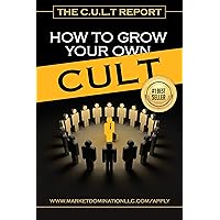 The CULT Report: How To Grow Your Own CULT of 50 Evangelists who will Promote your Brand Every Week for a Year.