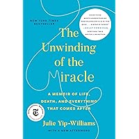 The Unwinding of the Miracle: A Memoir of Life, Death, and Everything That Comes After The Unwinding of the Miracle: A Memoir of Life, Death, and Everything That Comes After Kindle Paperback Audible Audiobook Hardcover