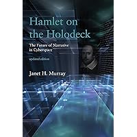 Hamlet on the Holodeck, updated edition: The Future of Narrative in Cyberspace (Mit Press) Hamlet on the Holodeck, updated edition: The Future of Narrative in Cyberspace (Mit Press) Paperback Kindle Hardcover