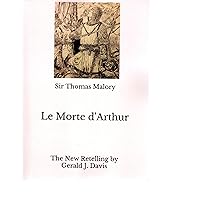 Le Morte d'Arthur: The New Retelling by Gerald J. Davis