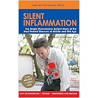 Silent Inflammation: The Single Phenomenon Behind Many of The Most Feared Diseases and Old Age (Oak Better Health Series) Silent Inflammation: The Single Phenomenon Behind Many of The Most Feared Diseases and Old Age (Oak Better Health Series) Kindle