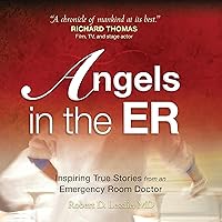 Angels in the ER: Inspiring True Stories from an Emergency Room Doctor Angels in the ER: Inspiring True Stories from an Emergency Room Doctor Audible Audiobook Paperback Kindle Hardcover