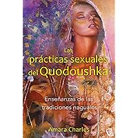 Las prácticas sexuales del Quodoushka: Enseñanzas de las tradiciones naguales (Spanish Edition) Las prácticas sexuales del Quodoushka: Enseñanzas de las tradiciones naguales (Spanish Edition) Paperback Kindle