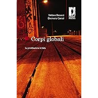 Corpi globali. La prostituzione in Italia (Studi e saggi Vol. 77) (Italian Edition) Corpi globali. La prostituzione in Italia (Studi e saggi Vol. 77) (Italian Edition) Kindle