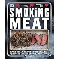 Smoking Meat: Tools - Techniques - Cuts - Recipes; Perfect the Art of Cooking with Smoke Smoking Meat: Tools - Techniques - Cuts - Recipes; Perfect the Art of Cooking with Smoke Kindle Paperback