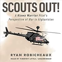 Scouts Out!: A Kiowa Warrior Pilot’s Perspective of War in Afghanistan Scouts Out!: A Kiowa Warrior Pilot’s Perspective of War in Afghanistan Audible Audiobook Kindle Paperback Hardcover
