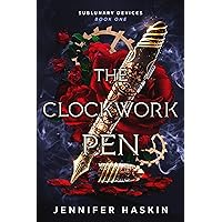The Clockwork Pen: A romantic dark science fiction steampunk adventure (Sublunary Devices Book 1)
