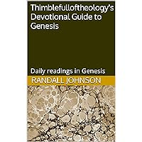 Thimblefulloftheology's Devotional Guide to Genesis: Daily readings in Genesis Thimblefulloftheology's Devotional Guide to Genesis: Daily readings in Genesis Kindle Paperback