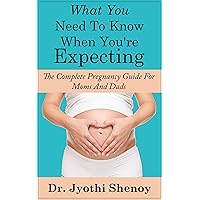 What You Need To Know When You're Expecting: The Complete Pregnancy Guide For Moms And Dads (new baby borns, quotes on a new baby, expecting moms, what to expect when youre expecting) (UPDATED 2020) What You Need To Know When You're Expecting: The Complete Pregnancy Guide For Moms And Dads (new baby borns, quotes on a new baby, expecting moms, what to expect when youre expecting) (UPDATED 2020) Kindle Paperback
