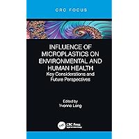 Influence of Microplastics on Environmental and Human Health (CRC Focus) Influence of Microplastics on Environmental and Human Health (CRC Focus) Paperback Kindle Hardcover