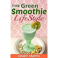 The Green Smoothie Lifestyle: 70 Healthy fruit and vegetable smoothies recipes, for weight loss,detox,cleanse and help fight diseases, lose weight and ... Smoothies,Smoothies For Weight Loss Book 1) The Green Smoothie Lifestyle: 70 Healthy fruit and vegetable smoothies recipes, for weight loss,detox,cleanse and help fight diseases, lose weight and ... Smoothies,Smoothies For Weight Loss Book 1) Kindle