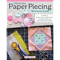 Ultimate Paper Piecing Reference Guide: Everything Quilters Need to Know about Foundation (FPP) and English Paper Piecing (EPP) (Landauer) Learn and Master Both Quilting Techniques Step by Step