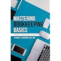 Mastering Bookkeeping Basics: A Practical Guide for Small Businesses Mastering Bookkeeping Basics: A Practical Guide for Small Businesses Kindle Paperback