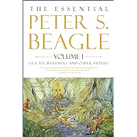 The Essential Peter S. Beagle, Volume 1: Lila the Werewolf and Other Stories The Essential Peter S. Beagle, Volume 1: Lila the Werewolf and Other Stories Hardcover Kindle