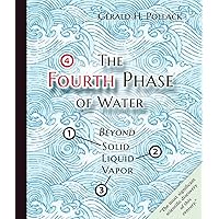 The Fourth Phase of Water: Beyond Solid, Liquid, and Vapor The Fourth Phase of Water: Beyond Solid, Liquid, and Vapor Paperback Kindle Audible Audiobook Hardcover Audio CD