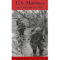 U.S Marines in Vietnam: Small Unit Action in 1966 (With Maps)