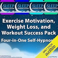 Exercise Motivation, Weight Loss, and Workout Success Pack - Four in One Self-Hypnosis, Guided Meditation, and Subliminal Affirmations Collection: The Sleep Learning System Exercise Motivation, Weight Loss, and Workout Success Pack - Four in One Self-Hypnosis, Guided Meditation, and Subliminal Affirmations Collection: The Sleep Learning System Audible Audiobook