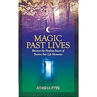Magic Past Lives: Discover the Healing Powers of Positive Past Life Memories: Reclaiming Your Secret Wisdom Magic Past Lives: Discover the Healing Powers of Positive Past Life Memories: Reclaiming Your Secret Wisdom Kindle Paperback