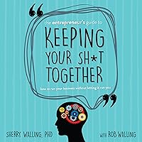The Entrepreneur’s Guide to Keeping Your Sh*t Together: How to Run Your Business Without Letting It Run You The Entrepreneur’s Guide to Keeping Your Sh*t Together: How to Run Your Business Without Letting It Run You Audible Audiobook Kindle Paperback
