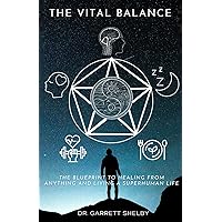 THE VITAL BALANCE: The blueprint to heal from anything and living superhuman