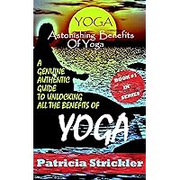 Yoga Astonishing Benefits Of Yoga: A Genuine Authentic Guide to Unlocking all the Benefits of Yoga (How to Easily and Quickly Save your Life Book 1) Yoga Astonishing Benefits Of Yoga: A Genuine Authentic Guide to Unlocking all the Benefits of Yoga (How to Easily and Quickly Save your Life Book 1) Kindle