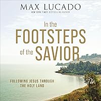 In the Footsteps of the Savior: Following Jesus Through the Holy Land In the Footsteps of the Savior: Following Jesus Through the Holy Land Hardcover Audible Audiobook Kindle Audio CD