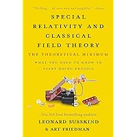 Special Relativity and Classical Field Theory: The Theoretical Minimum Special Relativity and Classical Field Theory: The Theoretical Minimum Kindle Paperback Hardcover
