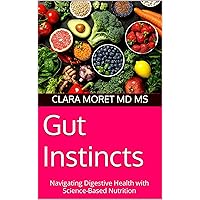 Gut Instincts: Navigating Digestive Health with Science-Based Nutrition Gut Instincts: Navigating Digestive Health with Science-Based Nutrition Kindle Audible Audiobook Hardcover Paperback