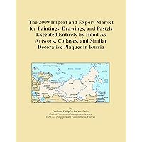 The 2009 Import and Export Market for Paintings, Drawings, and Pastels Executed Entirely by Hand As Artwork, Collages, and Similar Decorative Plaques in Russia