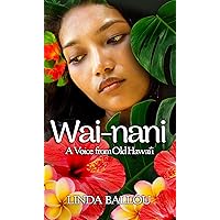 Wai-nani: A Voice from Old Hawai'i: His Favorite Wife Wai-nani: A Voice from Old Hawai'i: His Favorite Wife Kindle Paperback