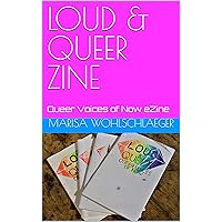 LOUD & QUEER ZINE: Queer Voices of Now eZine LOUD & QUEER ZINE: Queer Voices of Now eZine Kindle Paperback