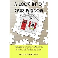 A Look Into Our Window: Navigating severe Autism, a story of faith and love