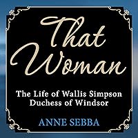 That Woman: The Life of Wallis Simpson, Duchess of Windsor That Woman: The Life of Wallis Simpson, Duchess of Windsor Audible Audiobook Paperback Kindle Hardcover Audio CD