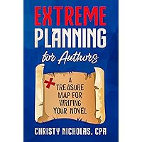 Extreme Planning for Authors: A Treasure Map for Writing Your Novel (Extreme Authors Series Book 1)