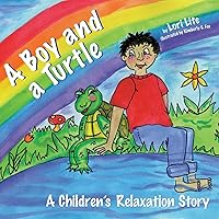 A Boy and a Turtle: Teaching Younger Children How to Manage Stress, Lower Anxiety and Control Emotions A Boy and a Turtle: Teaching Younger Children How to Manage Stress, Lower Anxiety and Control Emotions Paperback Kindle Hardcover