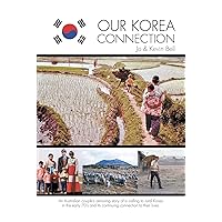 Our Korea Connection: An Australian couple's amazing story of a calling to rural Korea in the early 70's and its continuing connection to their lives Our Korea Connection: An Australian couple's amazing story of a calling to rural Korea in the early 70's and its continuing connection to their lives Kindle Hardcover Paperback
