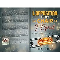 L'Opposition Entre Chair et Esprit: Notre liberté en Christ (French Edition)