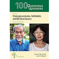 100 Questions & Answers About Cholangiocarcinoma, Gallbladder, and Bile Duct Cancers 100 Questions & Answers About Cholangiocarcinoma, Gallbladder, and Bile Duct Cancers Paperback Kindle