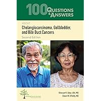 100 Questions & Answers About Cholangiocarcinoma, Gallbladder, and Bile Duct Cancers