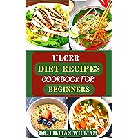 ULCER DIET RECIPES COOKBOOK FOR BEGINNERS ULCER DIET RECIPES COOKBOOK FOR BEGINNERS Kindle Hardcover