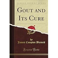 Gout and Its Cure (Classic Reprint) Gout and Its Cure (Classic Reprint) Paperback Hardcover