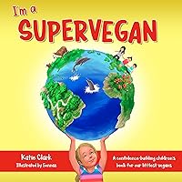 I'm a Supervegan: A Confidence-Building Children's Book for Our Littlest Vegans I'm a Supervegan: A Confidence-Building Children's Book for Our Littlest Vegans Kindle Hardcover Paperback