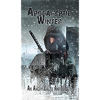 Apocalyptic Winter: An Angry Eagle Anthology Apocalyptic Winter: An Angry Eagle Anthology Kindle Paperback